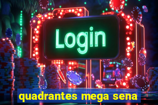 quadrantes mega sena